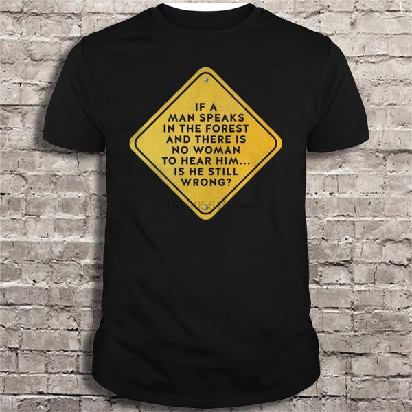 men's t-shirts men t shirt if a man speaks in the forest and there is no woman to hear him he still wrong women t-shirt, White;black
men's t-shirts men t shirt if a man speaks in the forest and there is no woman to hear him he still wrong women t-shirt, White;black