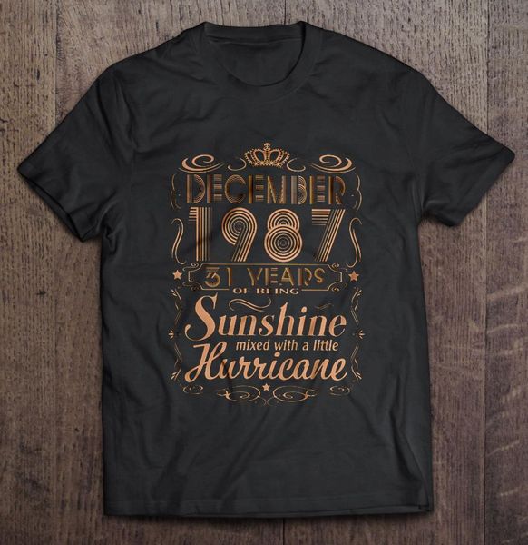 december 1987 31 years of being sunshine mixed with a little hurricane t-shirts, White;black
december 1987 31 years of being sunshine mixed with a little hurricane t-shirts, White;black