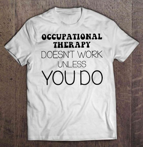 men funny t shirt fashion tshirt occupational therapy doesn t work unless you do women t-shirt, White;black
men funny t shirt fashion tshirt occupational therapy doesn t work unless you do women t-shirt, White;black