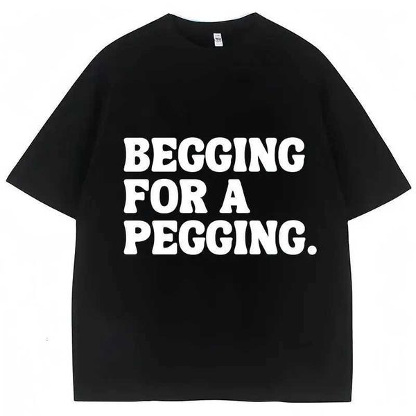 for A Pegging Funny Begging Letter Print T-shirt Spring Summer Soft T Shirts Oversized Casual T-shirt Streetwear Unisex J260710