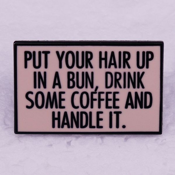 put your hair up in a bun drink some coffee and handle it pin cute anime movies games hard enamel pins collect metal cartoon brooch, Blue
put your hair up in a bun drink some coffee and handle it pin cute anime movies games hard enamel pins collect metal cartoon brooch, Blue