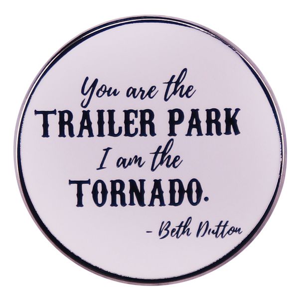 you are the trailer park i am the tornado beth dalton the famous motto badge cute anime movies games hard enamel pins collect metal cartoon, Blue
you are the trailer park i am the tornado beth dalton the famous motto badge cute anime movies games hard enamel pins collect metal cartoon, Blue