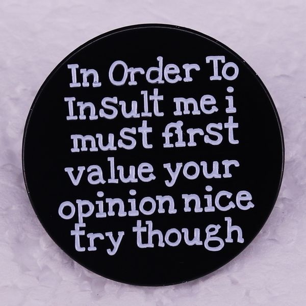in order to insult me i must first value your opinion nice try though pin cute anime movies games hard enamel pins collect metal cartoon bro, Blue
in order to insult me i must first value your opinion nice try though pin cute anime movies games hard enamel pins collect metal cartoon bro, Blue