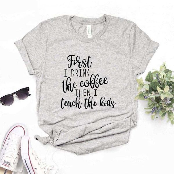 first i drink t shirt womens t-shirt the coffee then teach tshirts casual funny for, White
first i drink t shirt womens t-shirt the coffee then teach tshirts casual funny for, White