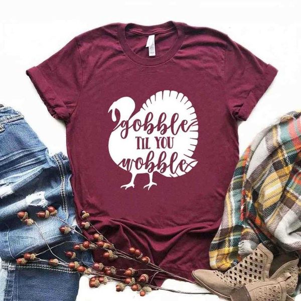 gobble til you womens t-shirt wobble thanksgiving women hipster funny lady, White 
gobble til you womens t-shirt wobble thanksgiving women hipster funny lady, White