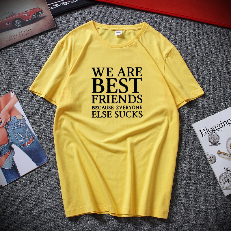 

We Are Best Friend Because Everyone Else Sucks Printed Letters T-shirt men Top Cotton Short Sleeve T shirts women Euro Size, Black
