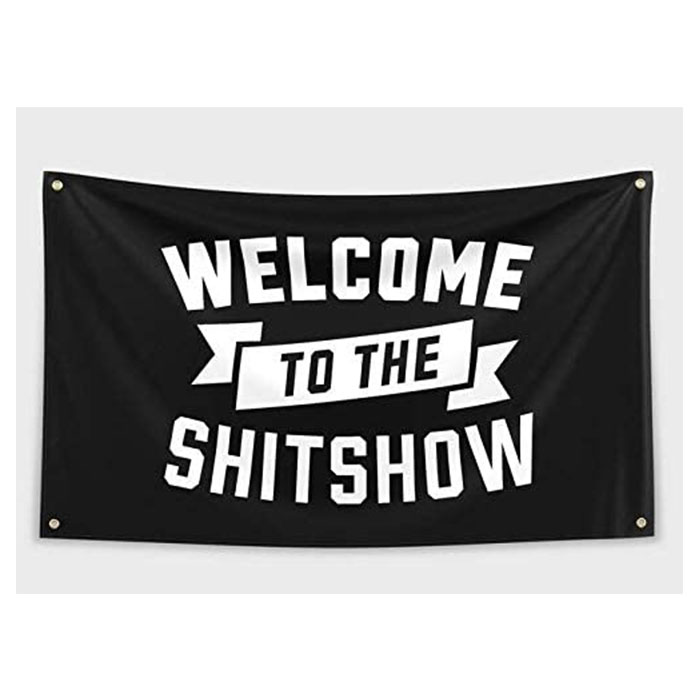 Welcome to The Shitshow Flags 3x5ft 150x90cm 100D Polyester Outdoor or Indoor Club Digital printing Banner and Flags Wholesale
Welcome to The Shitshow Flags 3x5ft 150x90cm 100D Polyester Outdoor or Indoor Club Digital printing Banner and Flags Wholesale