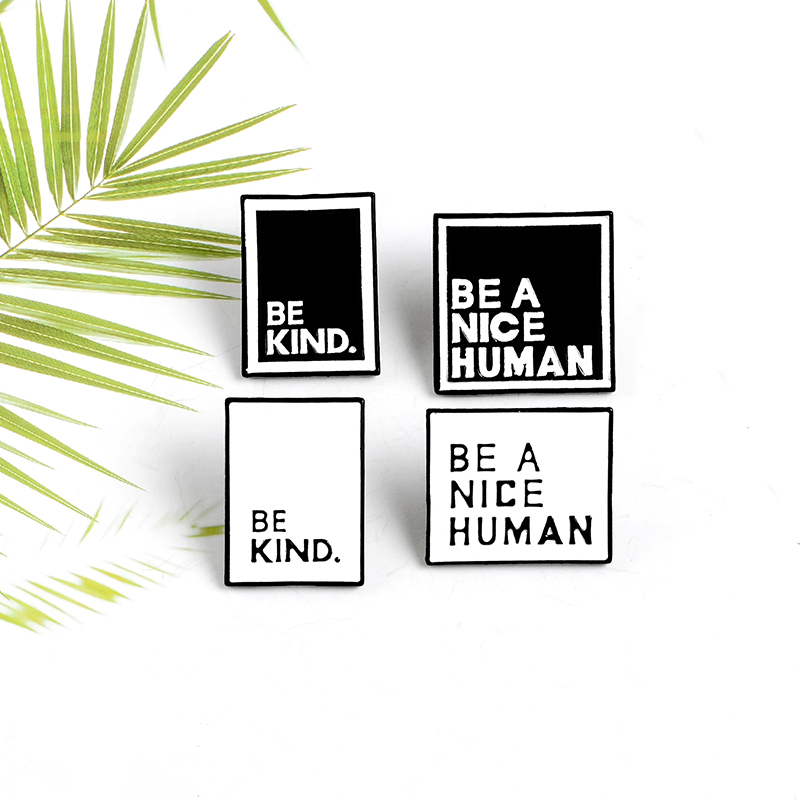 Be a Nice Human Quote Enamel Pins Black White Label Brooches Backpack Clothes Lapel Pin Button Custom Badge Jewelry For Friends
Be a Nice Human Quote Enamel Pins Black White Label Brooches Backpack Clothes Lapel Pin Button Custom Badge Jewelry For Friends