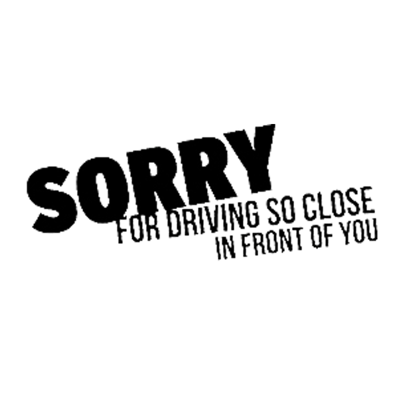 16*6.2cm SORRY FOR DRIVING TOO CLOSE Sticker Decal Funny Vinyl Car Bumper car accessories Car Sticker, Color
16*6.2cm SORRY FOR DRIVING TOO CLOSE Sticker Decal Funny Vinyl Car Bumper car accessories Car Sticker, Color