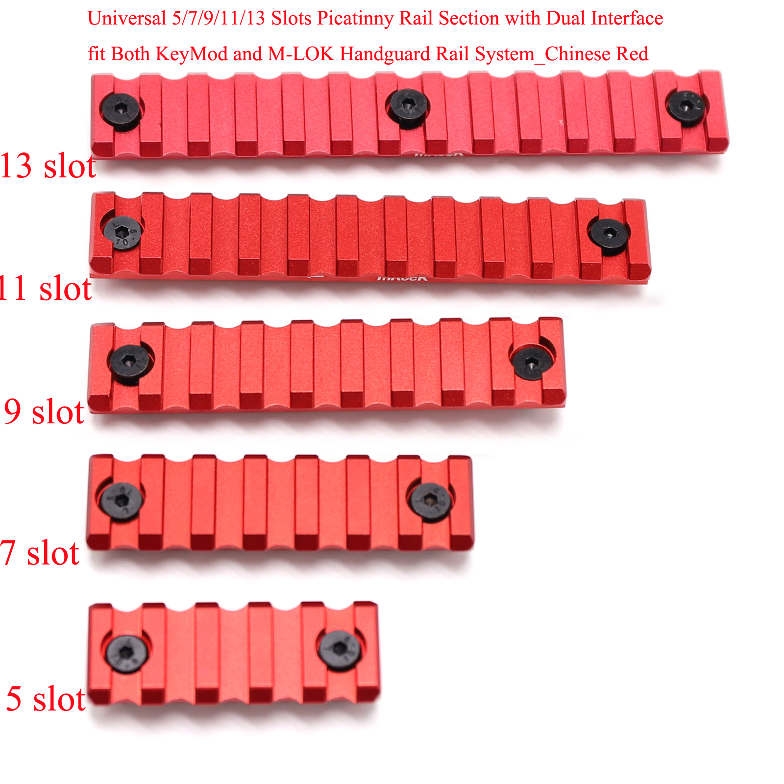 Universal 5/7/9/11/13 Slots Picatinny Rail Section with Dual Interface Fit Both Keymod and M-LOK handguard Rail System_Chinese Red Color
Universal 5/7/9/11/13 Slots Picatinny Rail Section with Dual Interface Fit Both Keymod and M-LOK handguard Rail System_Chinese Red Color