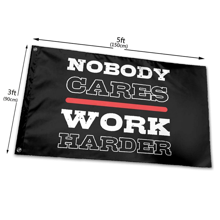 Nobody Cares Work Harder Flags Family House Banners 3X5FT 100D Polyester High Quality Vivid Color With Two Brass Grommets
Nobody Cares Work Harder Flags Family House Banners 3X5FT 100D Polyester High Quality Vivid Color With Two Brass Grommets