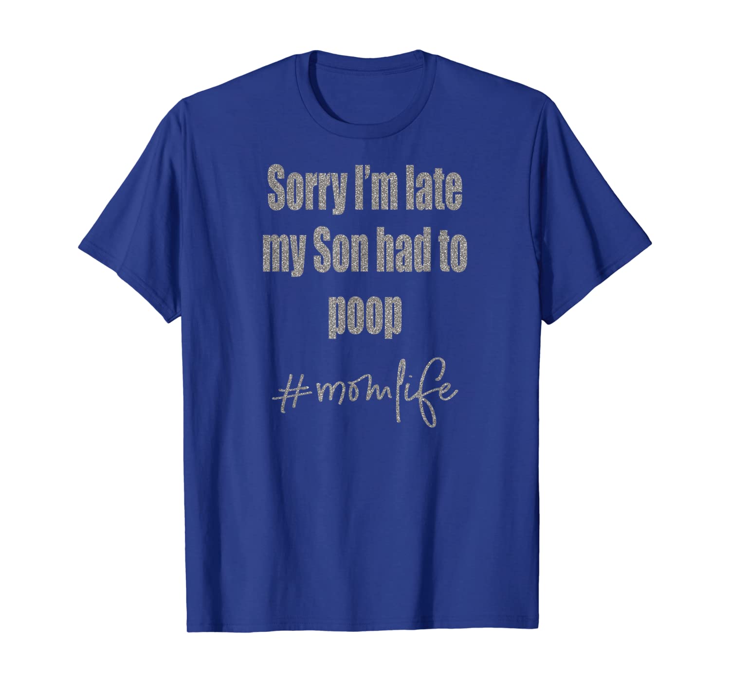 sorry i'm late my son had to poop t shirt momlife gift, White;black