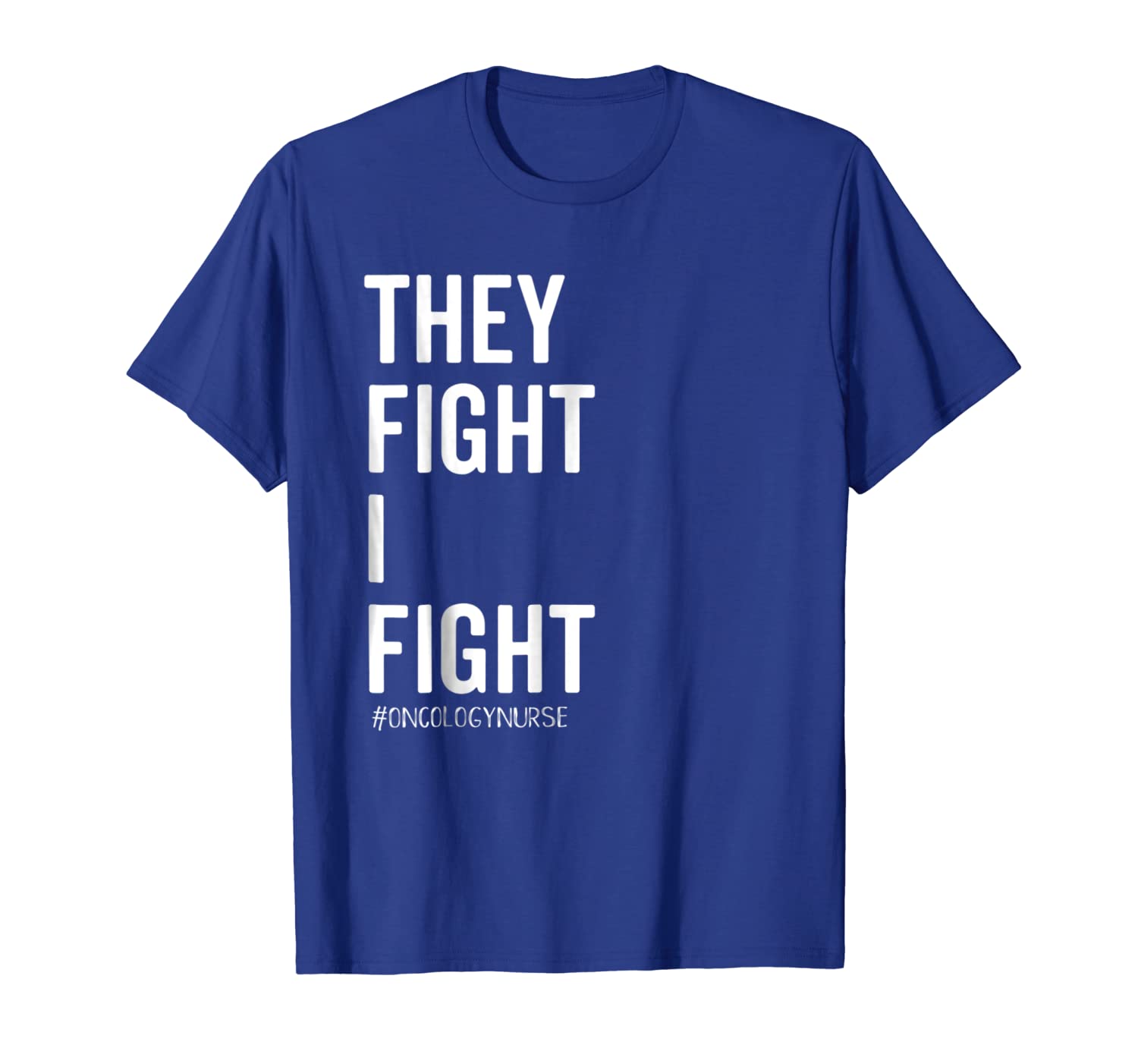 They Fight I Fight Shirt Oncology Nurse Cancer Support Tee, White;black