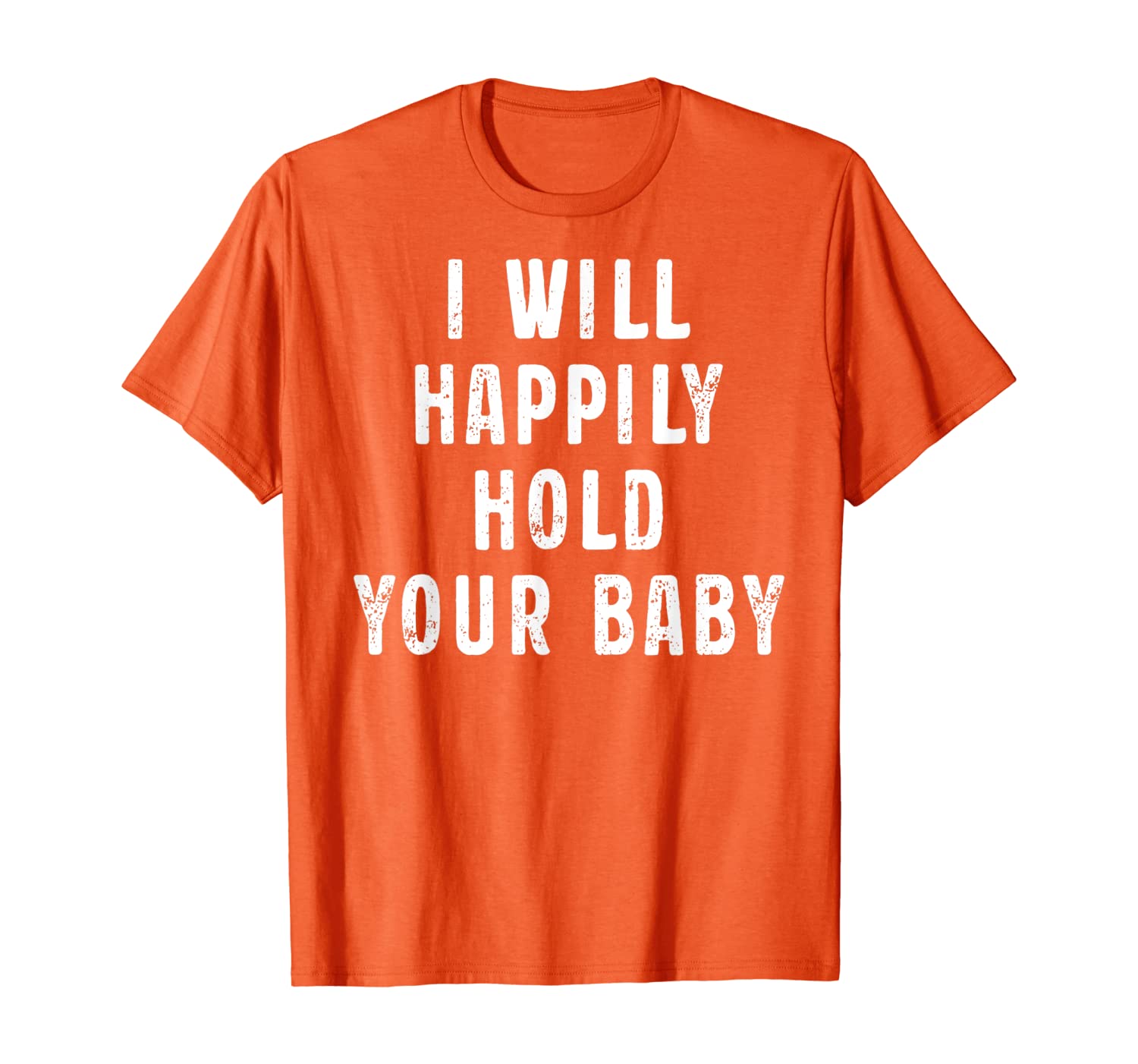 I Will Happily Hold Your Baby Cool Saying For Help Parents T-Shirt, White;black
I Will Happily Hold Your Baby Cool Saying For Help Parents T-Shirt, White;black