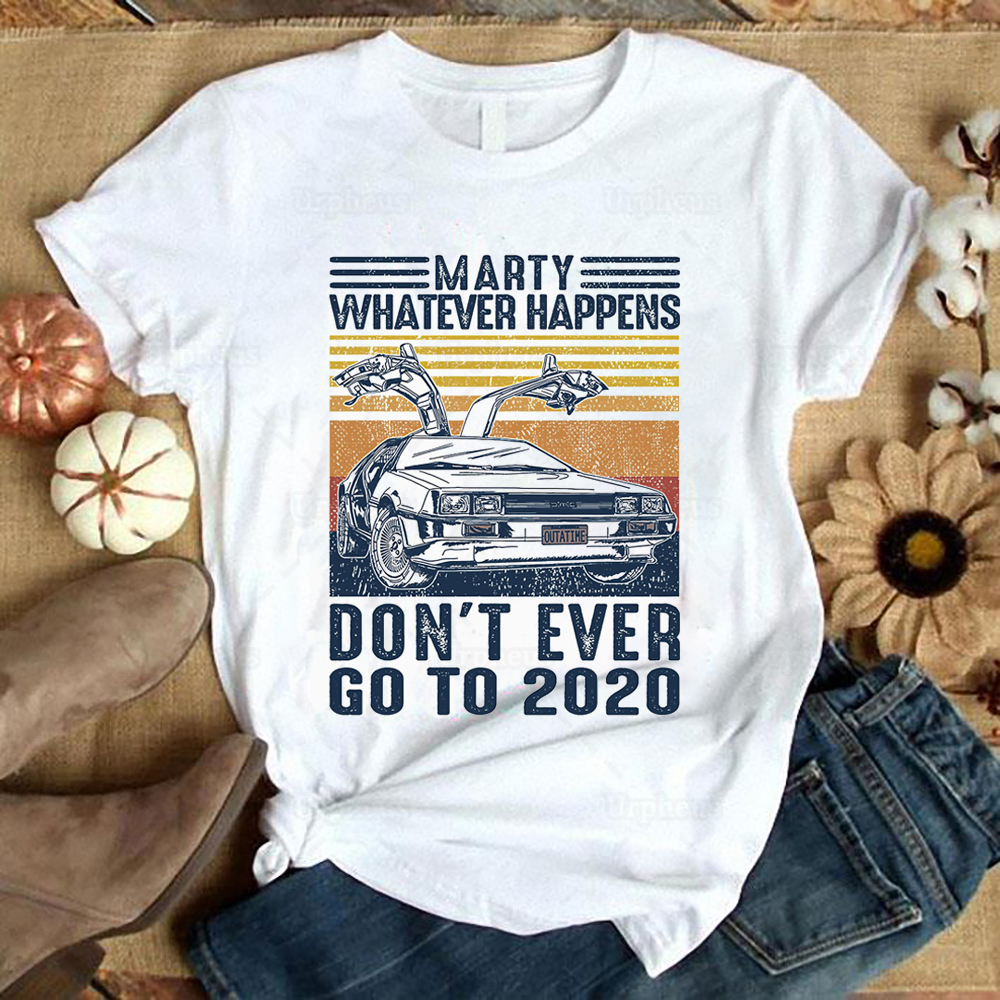 Unisex Retro Style Marty Whatever Happens Dont Ever Go To Funny T Shirt Time Travel Graphic Cotton Tees 210302
