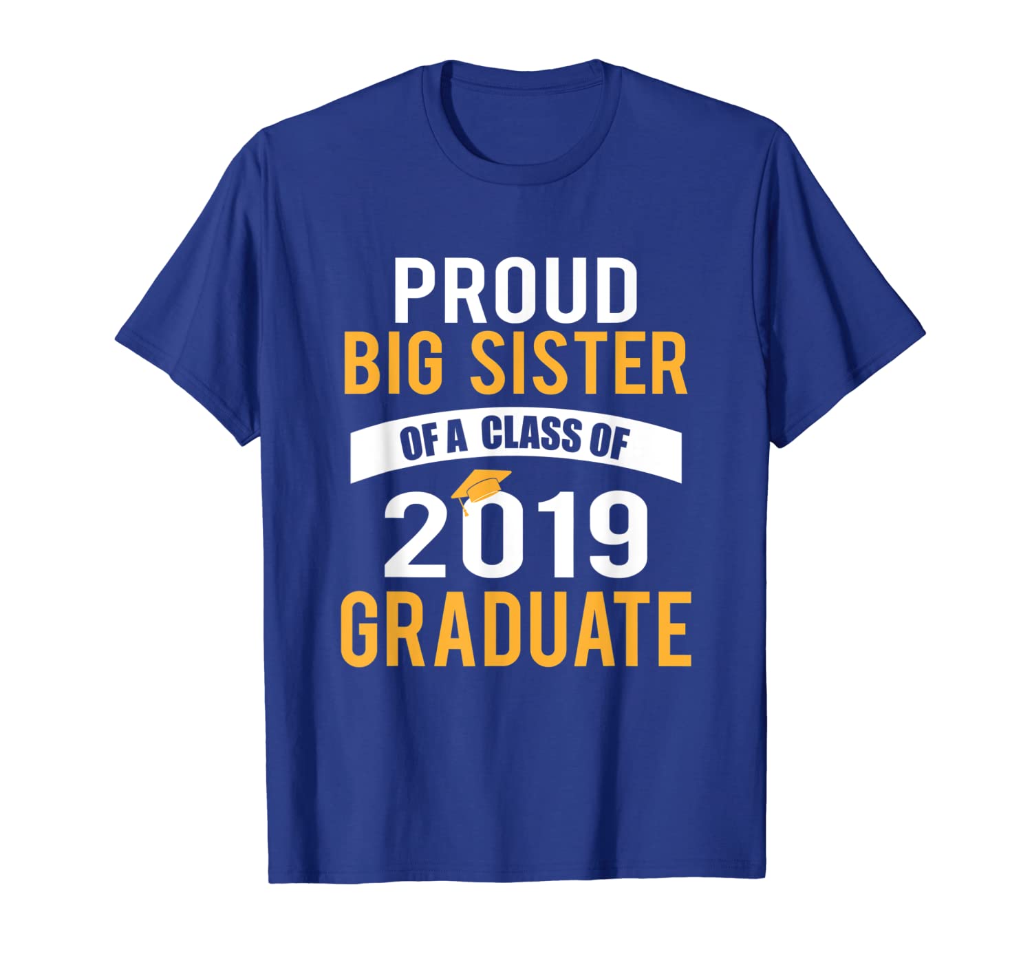 proud big sister of a class of 2019 graduate t-shirt gift, White;black