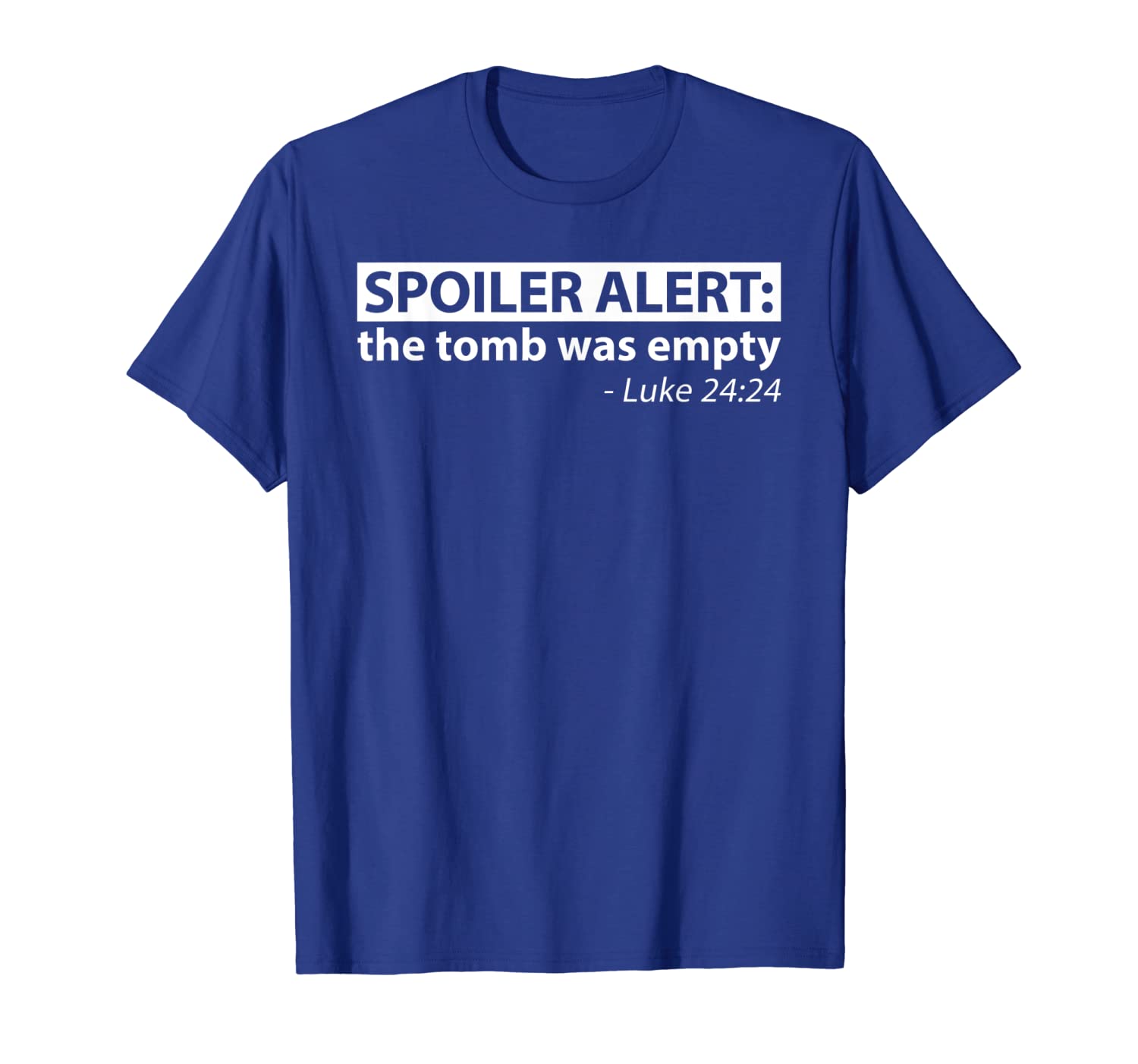 Spoiler Alert The Tomb Was Empty Luke 24:24 T-Shirt, White;black
Spoiler Alert The Tomb Was Empty Luke 24:24 T-Shirt, White;black