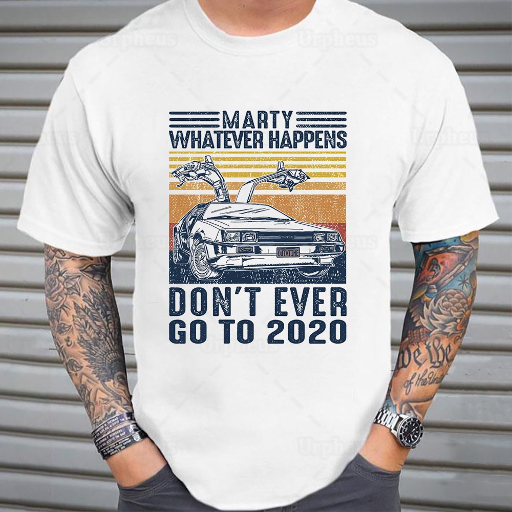 Unisex Retro Style Marty Whatever Happens Dont Ever Go To Funny T Shirt Time Travel Graphic Cotton Tees 210302
