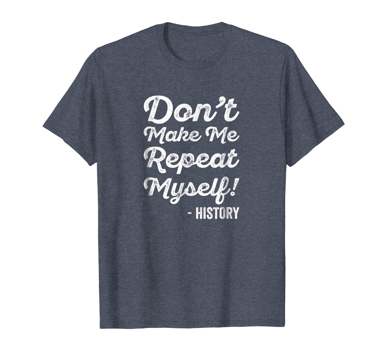 funny history buff t-shirt don't make me repeat myself, White;black
funny history buff t-shirt don't make me repeat myself, White;black