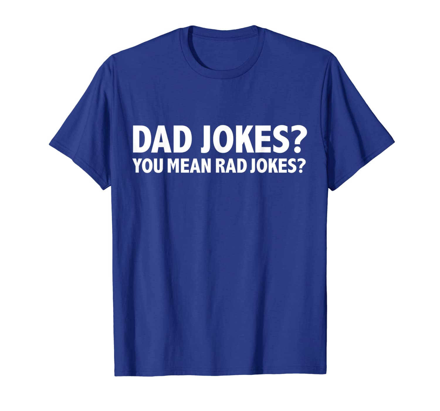 Dad Jokes You Mean Rad Jokes Funny Father's Day Gift Present T-Shirt, White;black
Dad Jokes You Mean Rad Jokes Funny Father's Day Gift Present T-Shirt, White;black