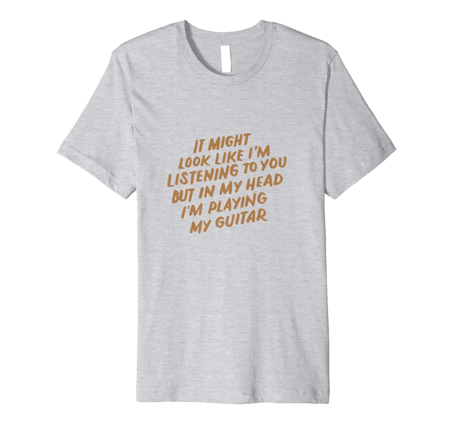 I Might Look Like I'm Listening to You, Music Guitar Lover Premium T-Shirt