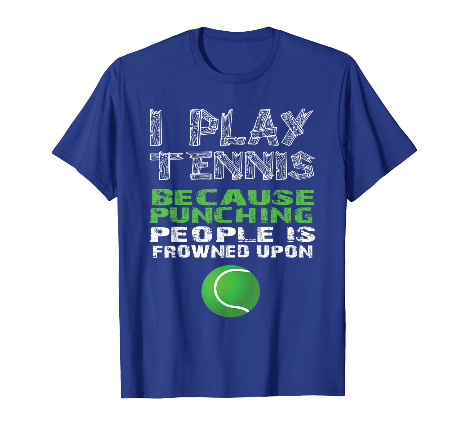 i play tennis because punching people is frowned upon shirt, White;black
i play tennis because punching people is frowned upon shirt, White;black