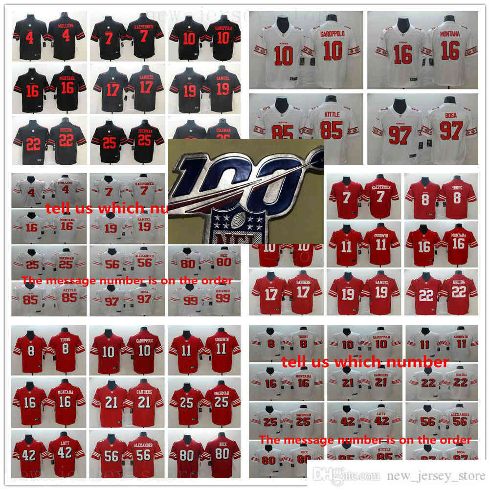 Stitched 100 StitchedSanFrancisco49erFootball Jersey 10 JimmyGaroppolo 16 JoeMontana 80 JerryRice 85 GeorgeKittle 97 NickBosa 100th Patch Jerseys, Tell us which number
Stitched 100 StitchedSanFrancisco49erFootball Jersey 10 JimmyGaroppolo 16 JoeMontana 80 JerryRice 85 GeorgeKittle 97 NickBosa 100th Patch Jerseys, Tell us which number