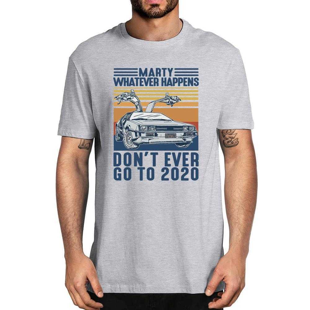 Fashion Marty Whatever Happens Don't Ever Go To Vintage Men's 100% Cotton T-Shirt Women Soft Top Tee Humor Streetwear 210629