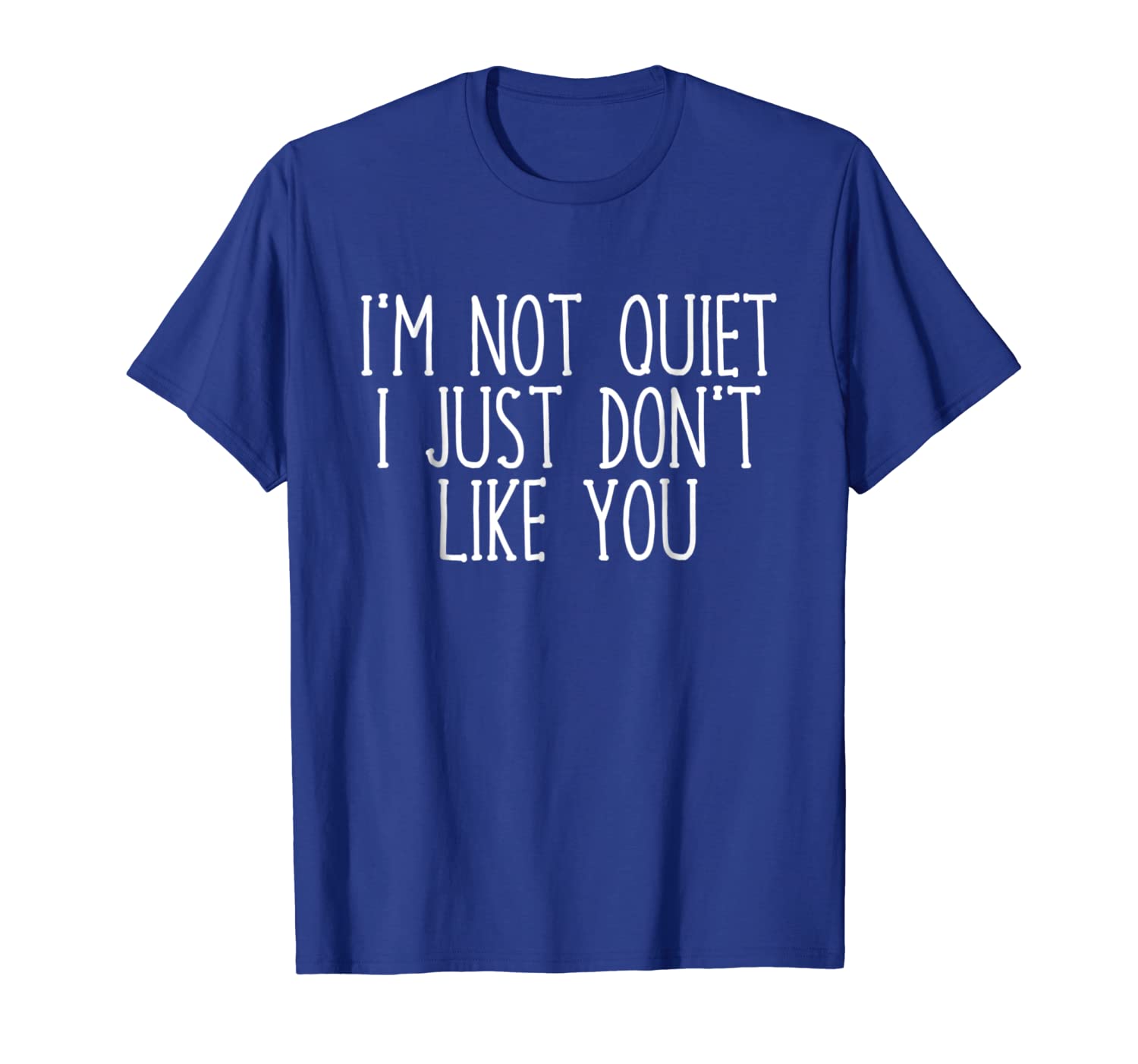 i'm not quiet i just don't like you sarcasm t-shirt, White;black