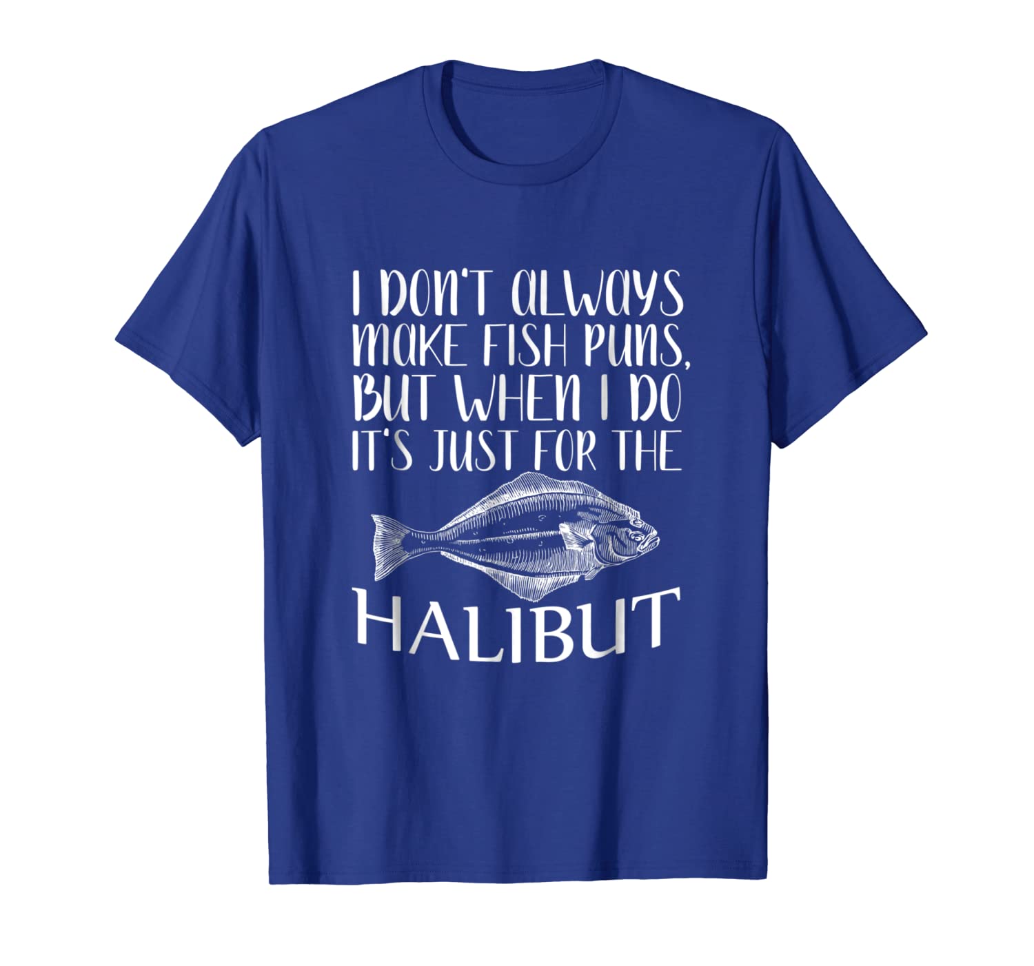 funny fishing t-shirt just for the halibut fisherman gift, White;black