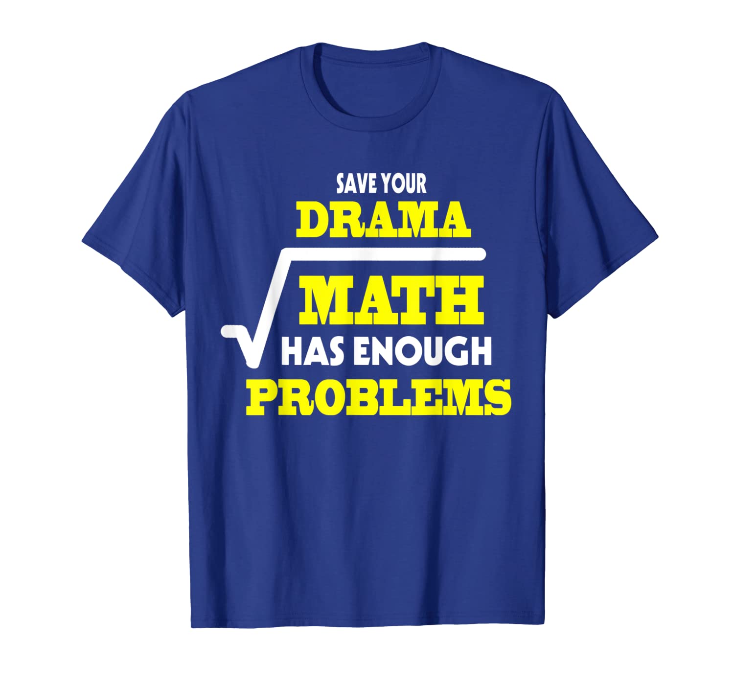 save your drama math has enough problems tshirt math teacher, White;black 
save your drama math has enough problems tshirt math teacher, White;black