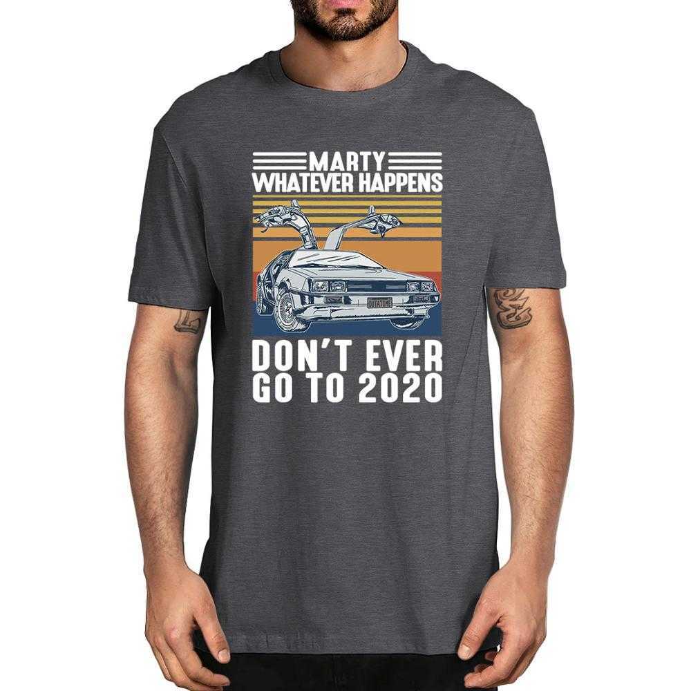 Fashion Marty Whatever Happens Don't Ever Go To Vintage Men's 100% Cotton T-Shirt Women Soft Top Tee Humor Streetwear 210629