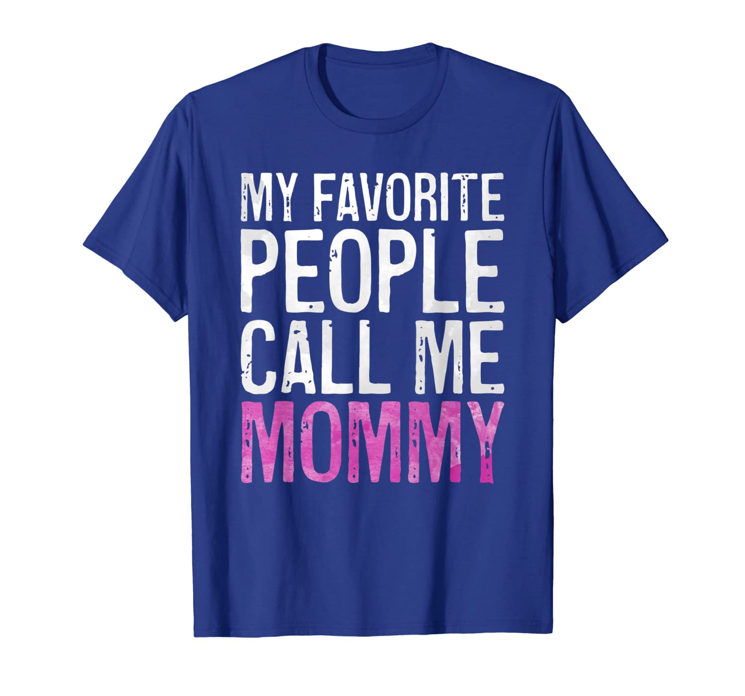 My Favorite People Call Me Mommy T-Shirt Mother's Day Shirt, White;black 
My Favorite People Call Me Mommy T-Shirt Mother's Day Shirt, White;black