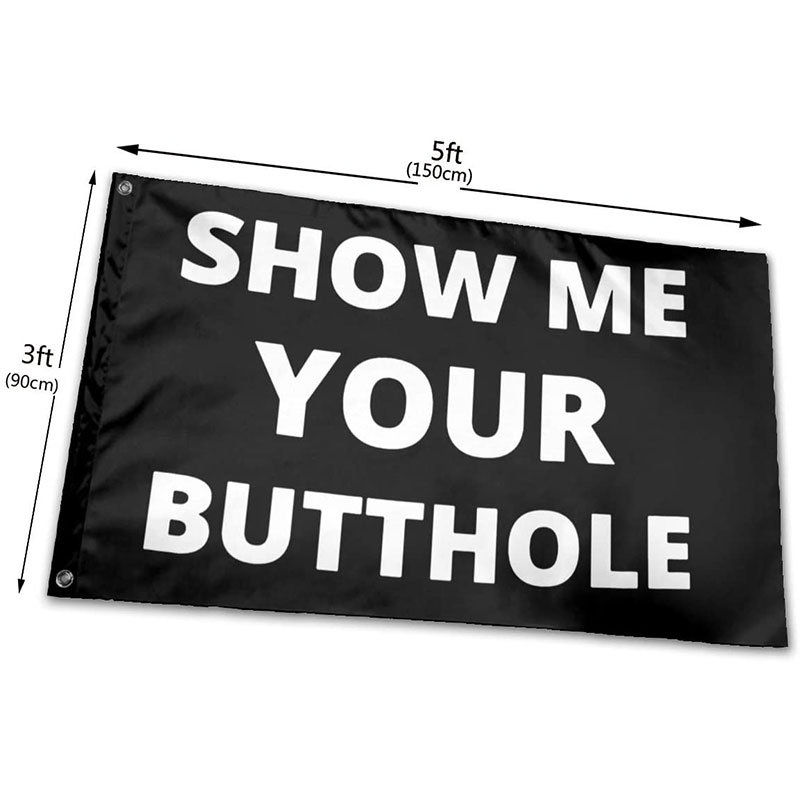 Show Me Your Butthole Flag Banner 3x5ft Printing 100D Polyester Club Team Sports Indoor With 2 Brass Grommets
Show Me Your Butthole Flag Banner 3x5ft Printing 100D Polyester Club Team Sports Indoor With 2 Brass Grommets