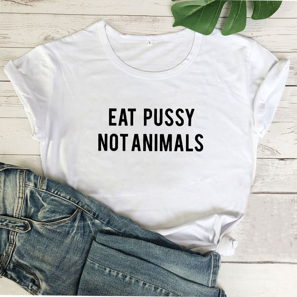 Eat Pussy Not Animals Funny T Shirt Women T-shirt Short Sleeve Tshirt Women Top White Tee Shirt Femme Cotton Camiseta Mujer 210406
