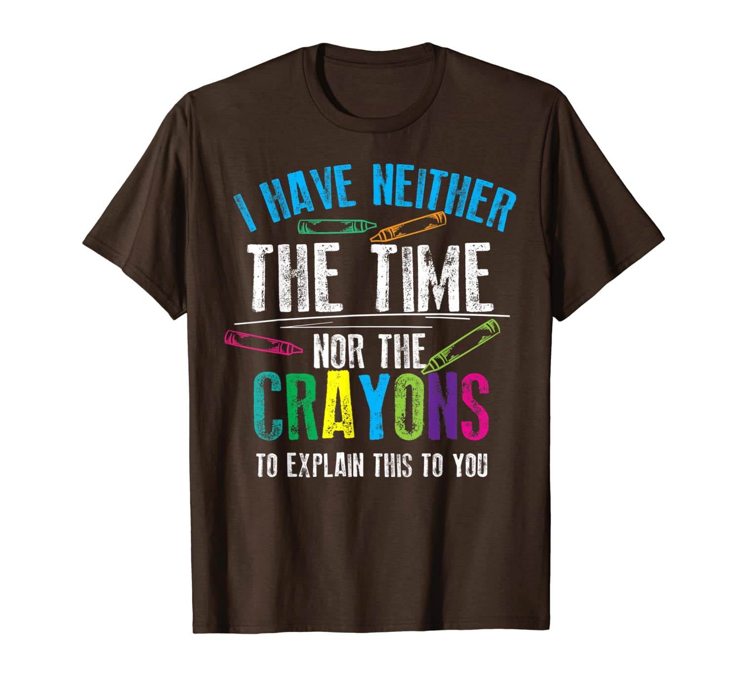 have neither the time nor the crayons to explain gift t-shirt, White;black 
have neither the time nor the crayons to explain gift t-shirt, White;black