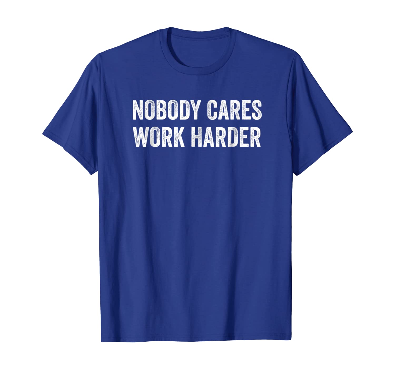 Nobody Cares Work Harder Funny Fitness Gym Workout T-Shirt, White;black