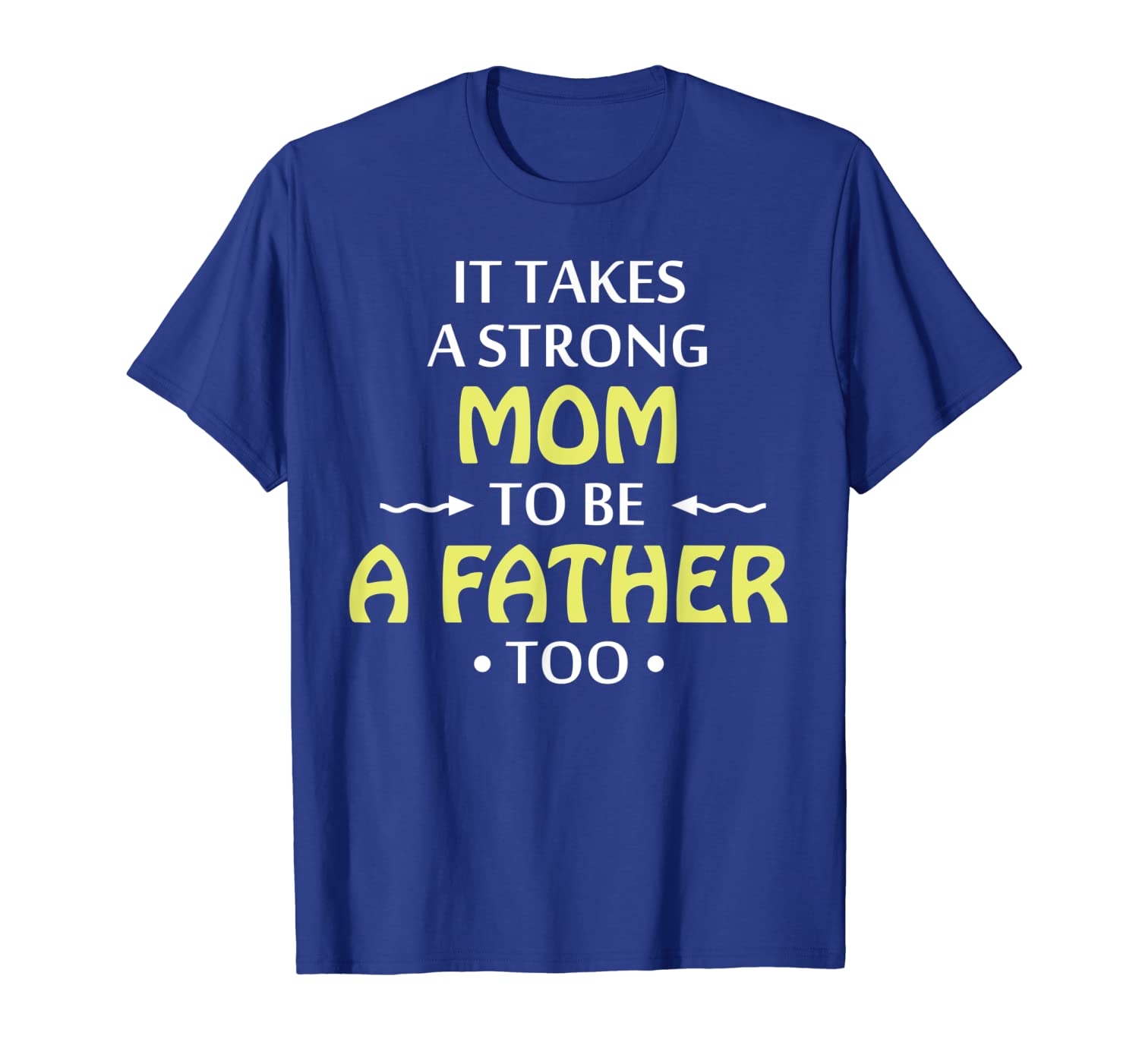 it takes a strong mom to be a father too t shirt, White;black