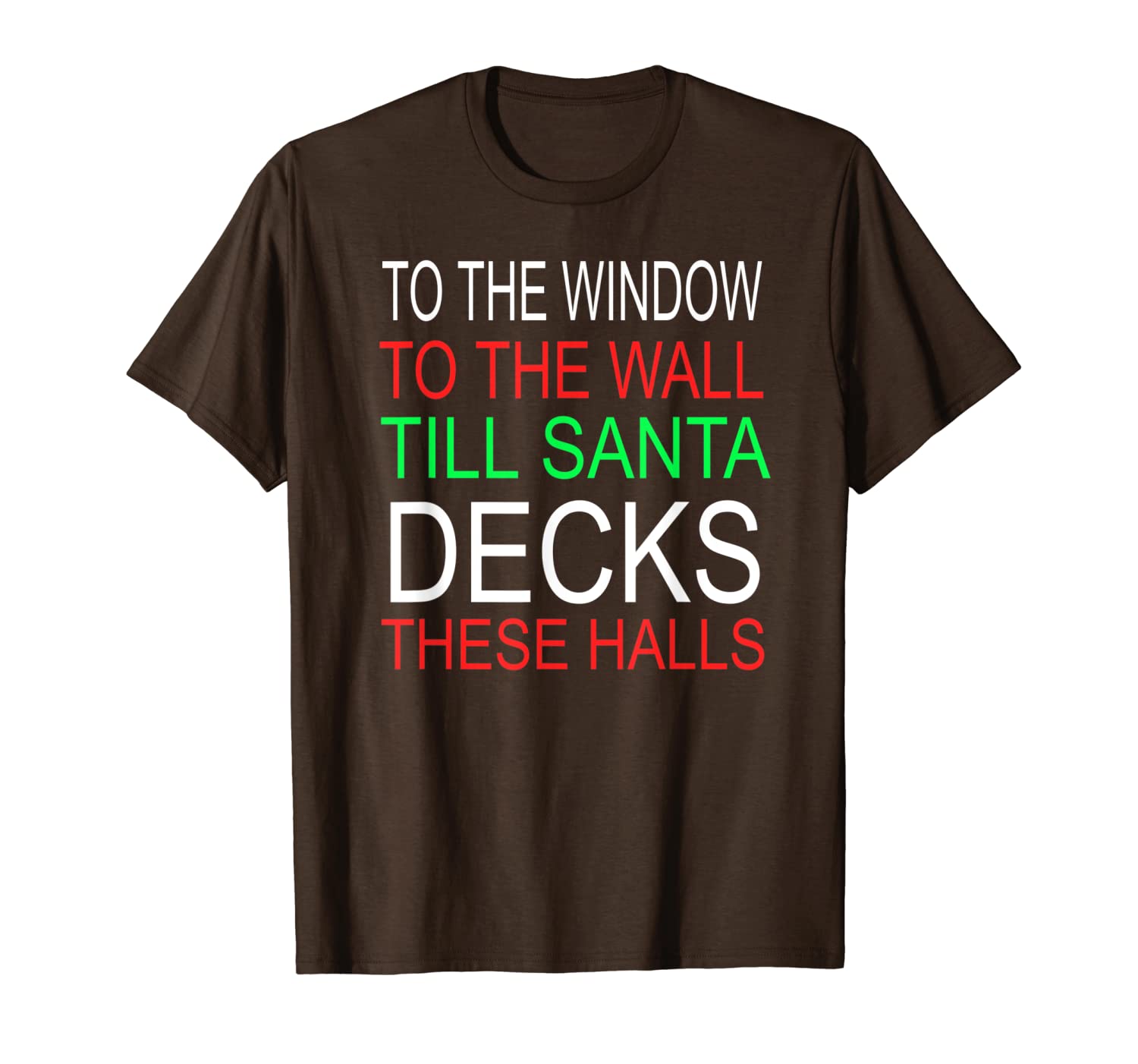 to the window to the wall til santa decks these halls funny t-shirt, White;black 
to the window to the wall til santa decks these halls funny t-shirt, White;black