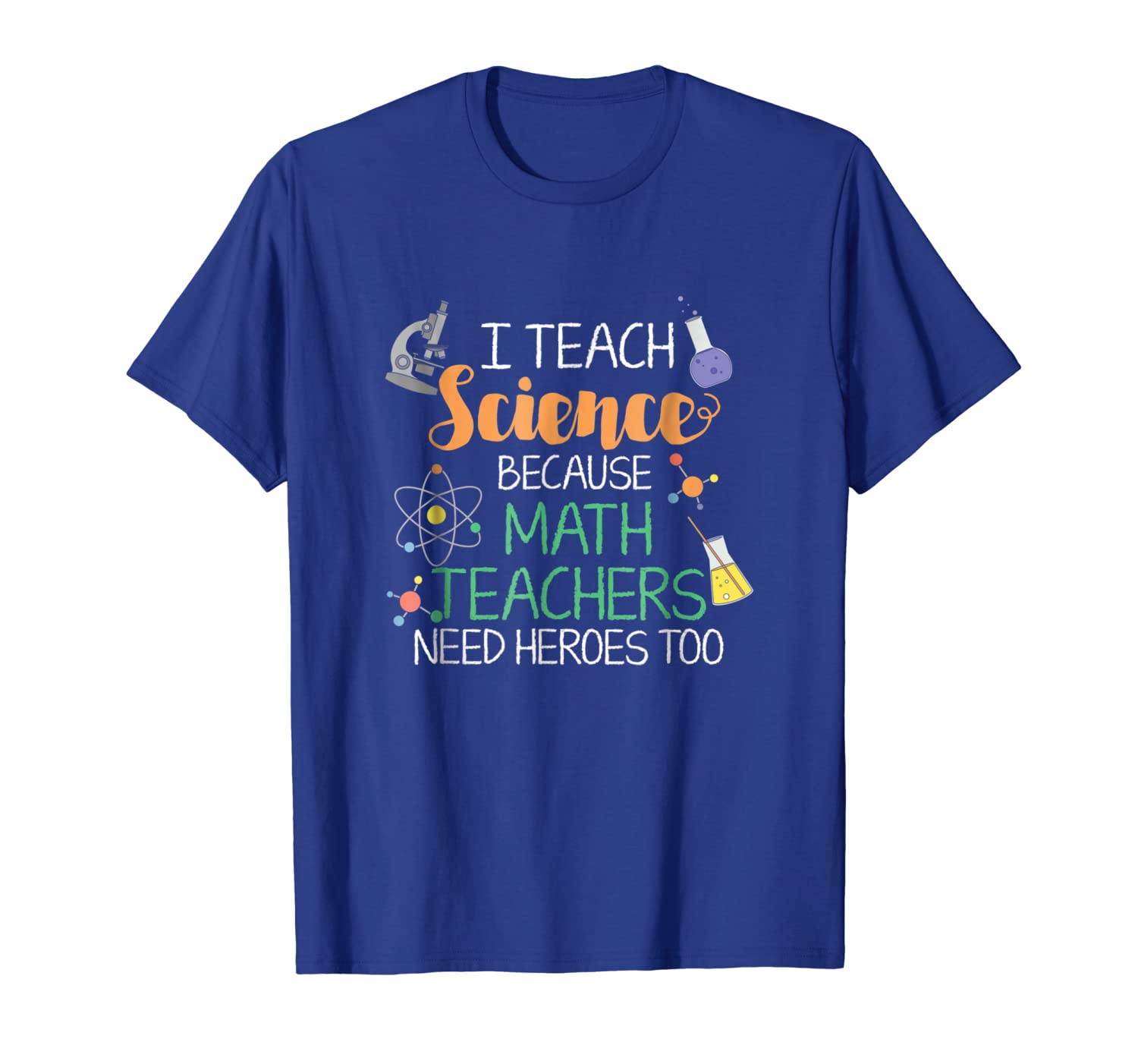 i teach science shirt because math teachers need heroes too, White;black