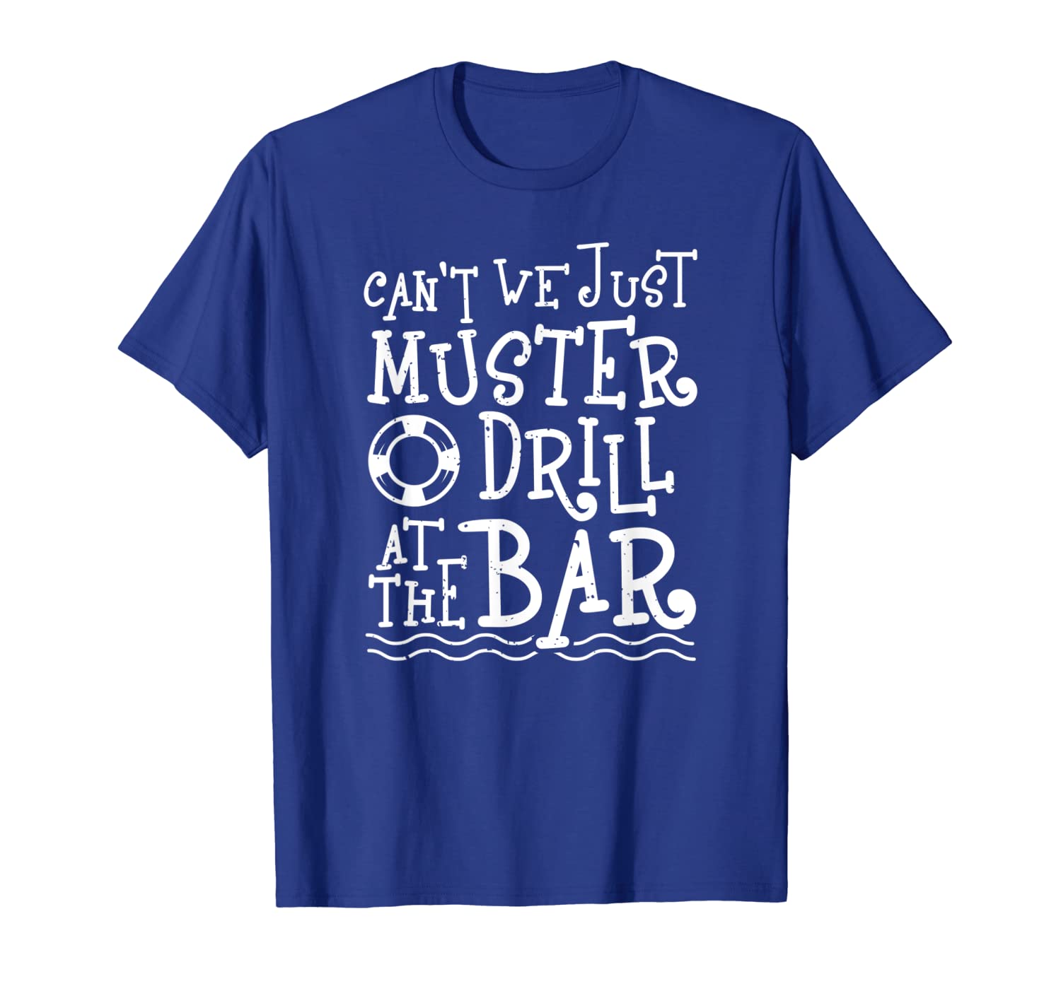 Can't We Just Muster Drill At The Bar Shirt -Cruise Vacation, White;black