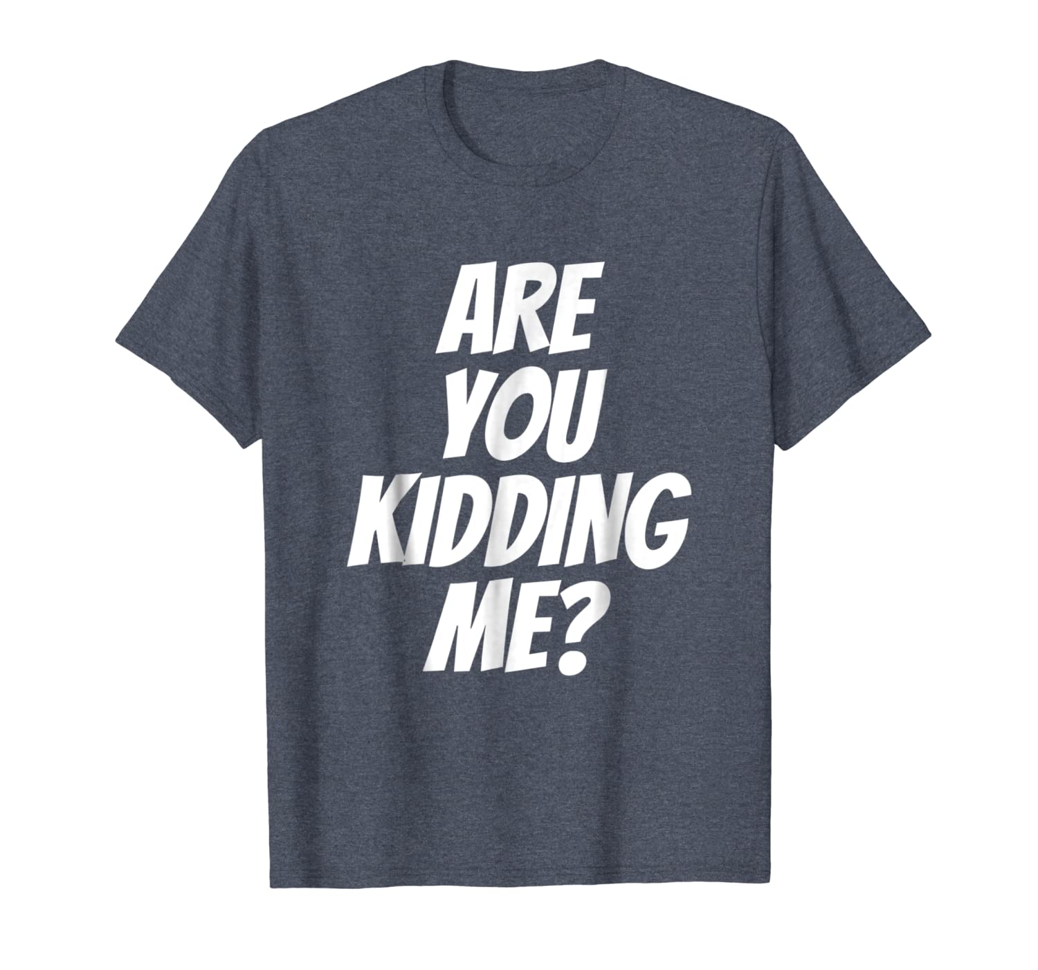 are you kidding me tshirt t shirt tee womens mens gift, White;black