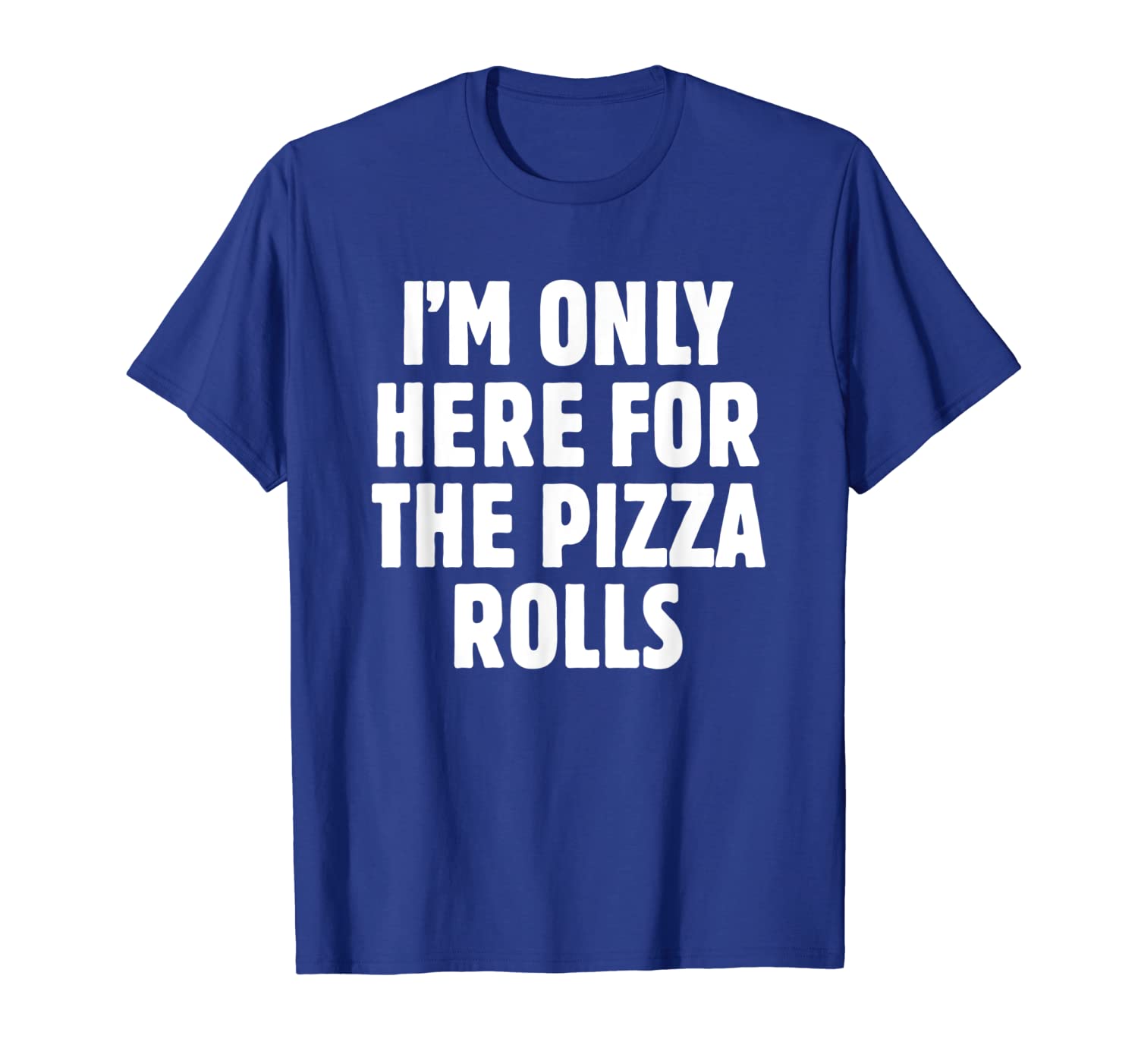 i'm only here for the pizza rolls - pizza lover gift t shirt, White;black