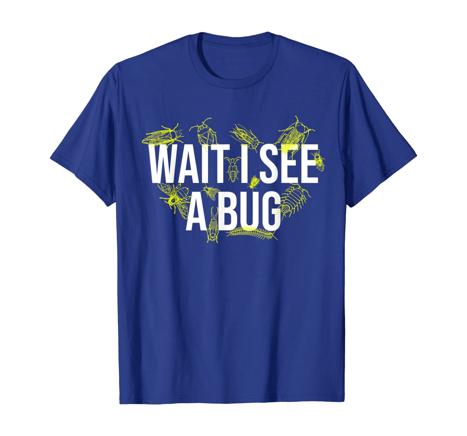 Insect Lover Gift For Entomologist Wait I See A Bug T-Shirt, White;black