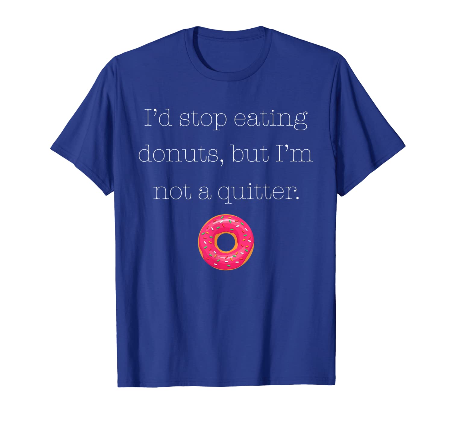i'd seating donuts, but i'm not a quitter (donut shirt), White;black