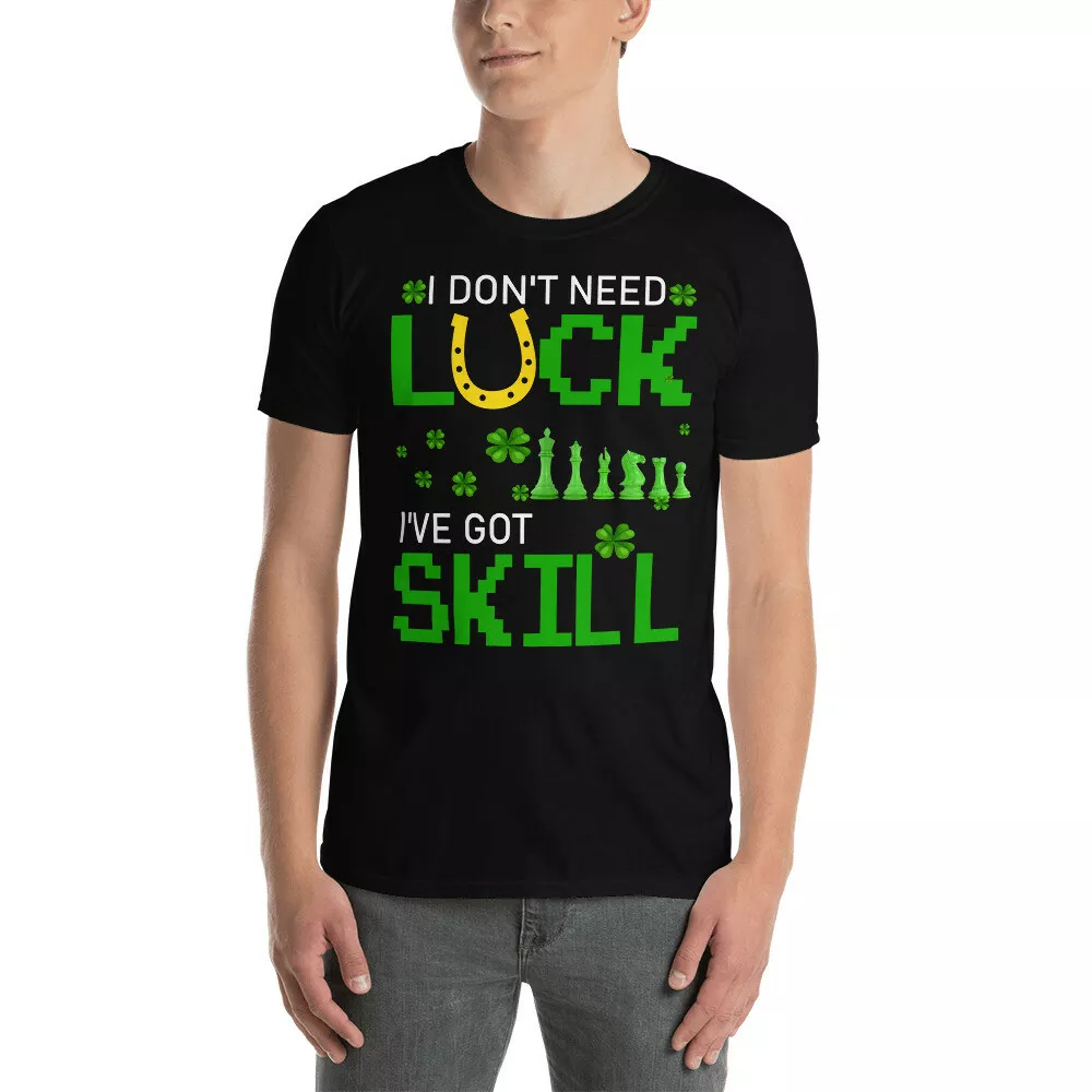I Don't Need Luck I've Got Skill Cool St Patrick's Day Chess Player Lover Shirt, White;black
I Don't Need Luck I've Got Skill Cool St Patrick's Day Chess Player Lover Shirt, White;black