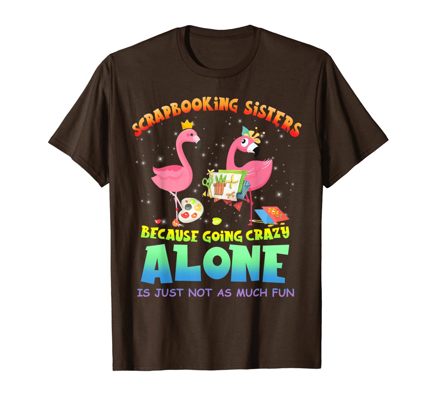 scrapbooking sisters because going crazy t-shirt, White;black