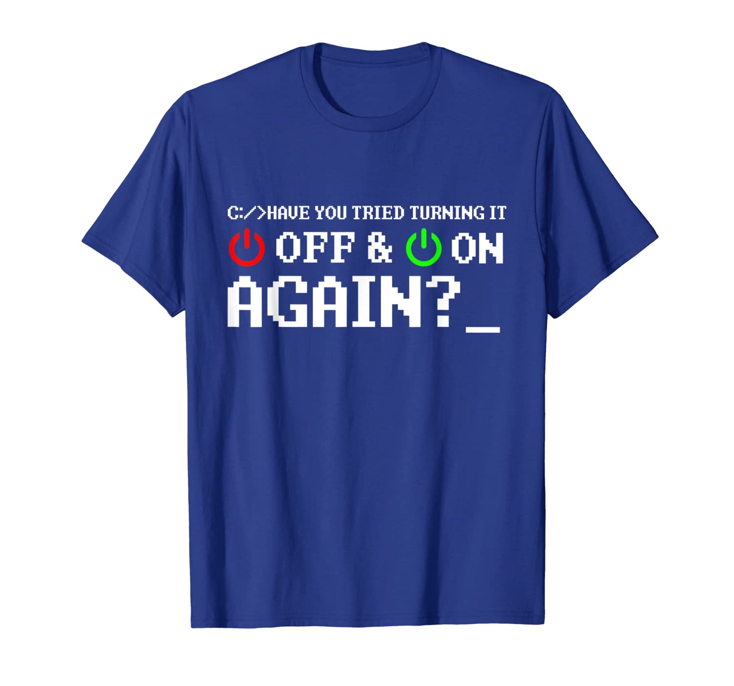 have you tried turning it off and on again tshirts, White;black
