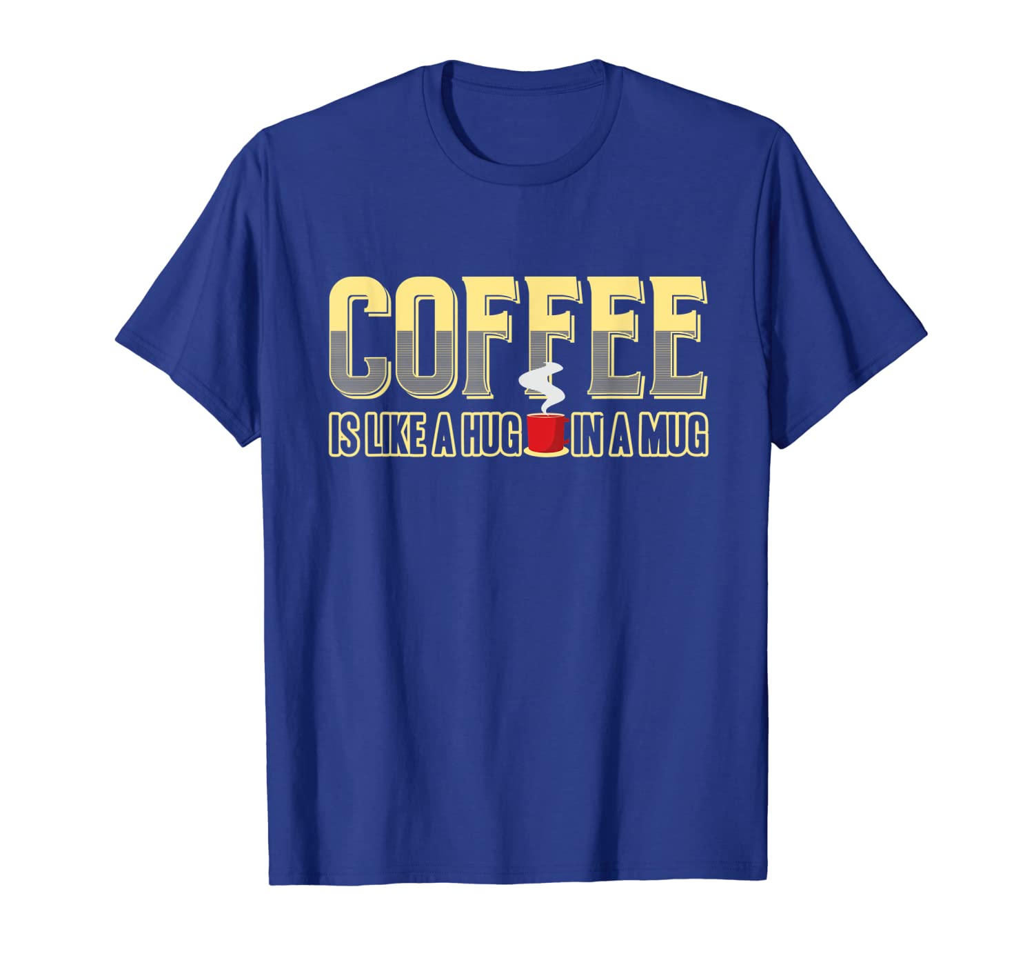 coffee is like a hug in a mug funny drinker coffee t-shirt, White;black