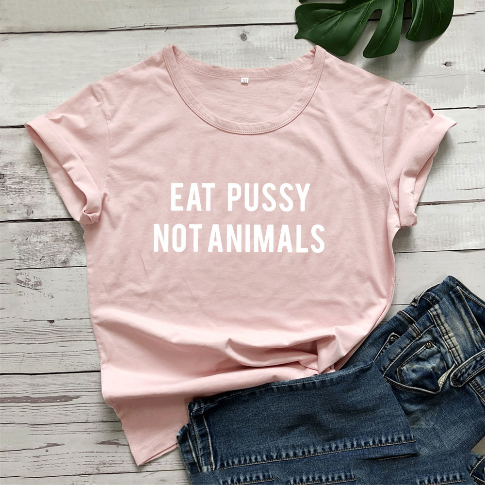 Eat Pussy Not Animals Funny T Shirt Women T-shirt Short Sleeve Tshirt Women Top White Tee Shirt Femme Cotton Camiseta Mujer 210406
